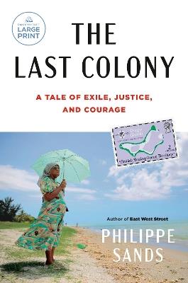 The Last Colony: A Tale of Exile, Justice, and Courage - Philippe Sands - cover
