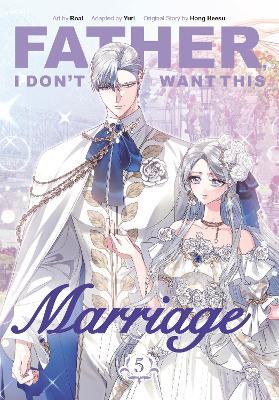 Father, I Don't Want This Marriage, Volume 5 - Hong Heesu - cover