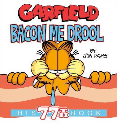 Garfield Bacon Me Drool: His 77th Book - Jim Davis - cover