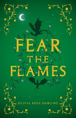 Fear the Flames: A Novel - Olivia Rose Darling - cover