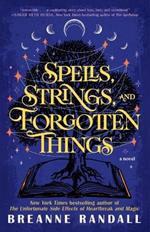 Spells, Strings, and Forgotten Things: A Novel