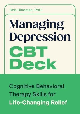 Managing Depression CBT Deck: Cognitive Behavioral Therapy Skills for Life-Changing Relief - Rob Hindman - cover