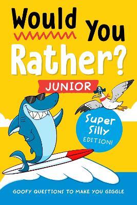 Would You Rather? Junior: Super Silly Edition!: Goofy Questions to Make You Giggle - Zeitgeist - cover