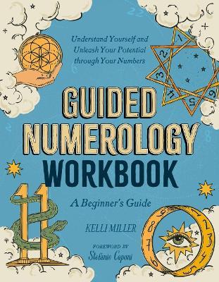 Guided Numerology Workbook: A Beginner's Guide: Understand Yourself and Unleash Your Potential Through Your Numbers - Kelli Miller - cover
