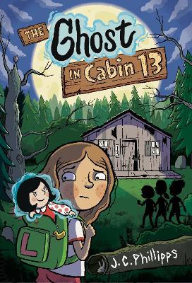 The Ghost in Cabin 13: A Graphic Novel - J.C. Phillipps - cover