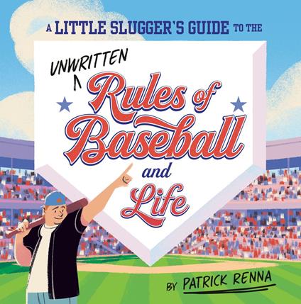 A Little Slugger's Guide to the Unwritten Rules of Baseball and Life - Patrick Renna,Tommy Parker - ebook