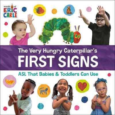 The Very Hungry Caterpillar's First Signs: ASL That Babies & Toddlers Can Use - Eric Carle - cover
