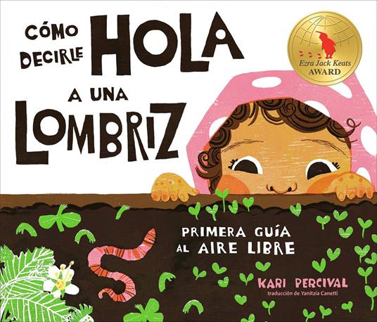 Cómo decirle hola a una lombriz: Primera guía al aire libre (How to Say Hello to a Worm: A First Guide to Outside, Spanish Edition) - Kari Percival,Yanitzia Canetti - ebook