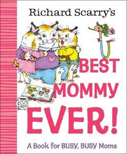 Libro in inglese Richard Scarry's Best Mommy Ever!: A Book for BUSY, BUSY Moms Richard Scarry