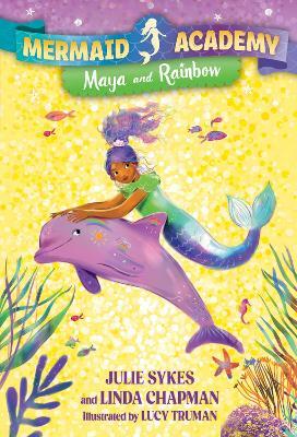 Mermaid Academy #3: Maya and Rainbow - Julie Sykes,Linda Chapman - cover