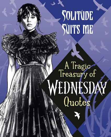 Solitude Suits Me: A Tragic Treasury of Wednesday Quotes - Random House - ebook