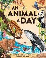 An Animal a Day: 365 Amazing Animals to Take You Through the Year