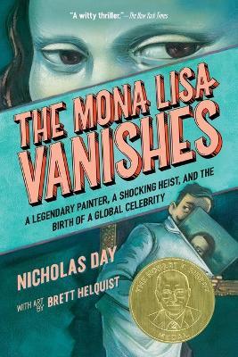 The Mona Lisa Vanishes: A Legendary Painter, a Shocking Heist, and the Birth of a Global Celebrity - Nicholas Day - cover