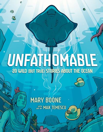 Unfathomable: 20 Wild (But True) Stories About the Ocean - Mary Boone,Max Temescu - ebook