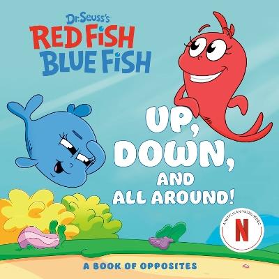 Up, Down, and All Around: A Book of Opposites (Dr. Seuss's Red Fish, Blue Fish) - Random House,Random House - cover