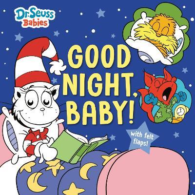 Good Night, Baby! With Dr. Seuss Babies: An Interactive Bedtime Book with Felt Flaps featuring Baby Cat in the Hat, Baby Lorax, Baby Fox in Socks, and more! - Random House - cover