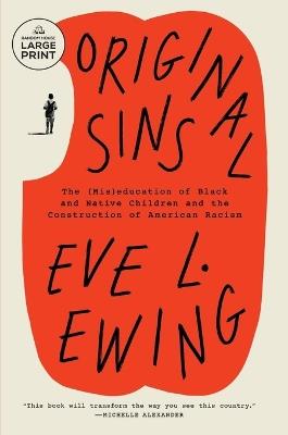 Original Sins: The (Mis)education of Black and Native Children and the Construction of AmericanRacism - Eve L. Ewing - cover
