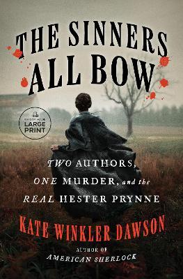 The Sinners All Bow: Two Authors, One Murder, and the Real Hester Prynne - Kate Winkler Dawson - cover