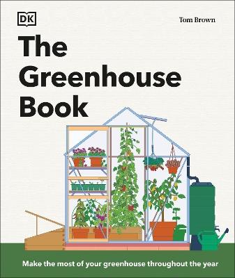 The Greenhouse Book: Make the Most of Your Greenhouse Throughout the Year - Tom Brown - cover
