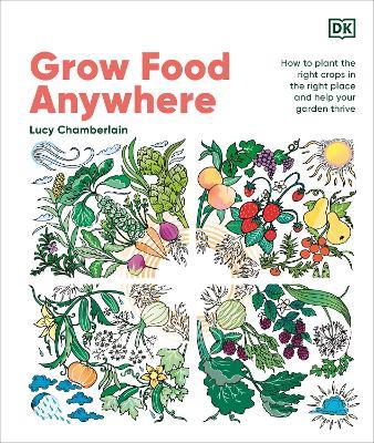 Grow Food Anywhere: How to Plant the Right Crops in the Right Places and Help Your Garden Thrive - Lucy Chamberlain - cover