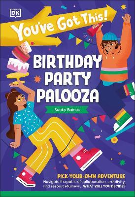 You've Got This! Birthday Party Palooza: Pick Your Own Adventure - DK - cover
