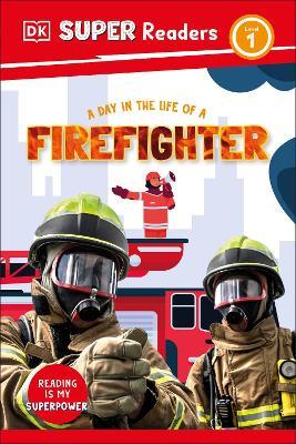 DK Super Readers Level 1 A Day in the Life of a Firefighter - DK - cover