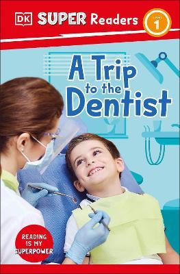 DK Super Readers Level 1 A Trip to the Dentist - DK - cover