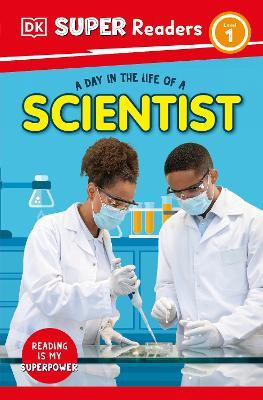DK Super Readers Level 1 A Day in the Life of a Scientist - DK - cover