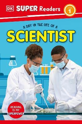 DK Super Readers Level 1 A Day in the Life of a Scientist - DK - cover