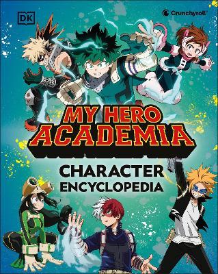My Hero Academia Character Encyclopedia: The Official Companion to More Than 100 Heroes, Villains, Students, and Teachers from the Hit Anime - DK - cover