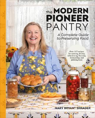 The Modern Pioneer Pantry: A Complete Guide to Preserving Food - Mary Bryant Shrader - cover
