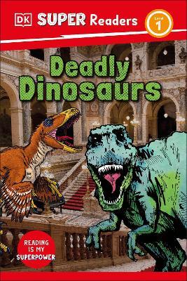 DK Super Readers Level 1 Deadly Dinosaurs - DK - cover