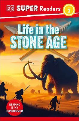 DK Super Readers Level 2 Life in the Stone Age - DK - cover