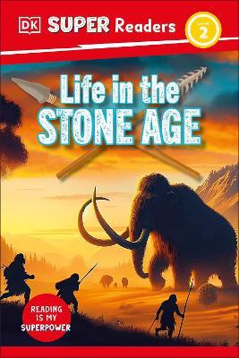 DK Super Readers Level 2 Life in the Stone Age - DK - cover