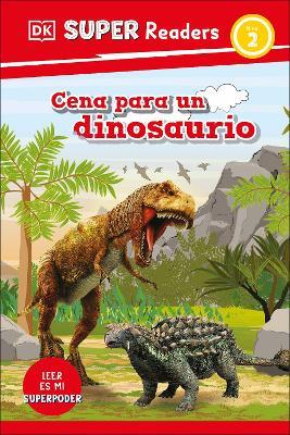 DK Super Readers Level 2 Spanish Translation Dinosaur Dinners - Cena para un dinosaurio - DK - cover