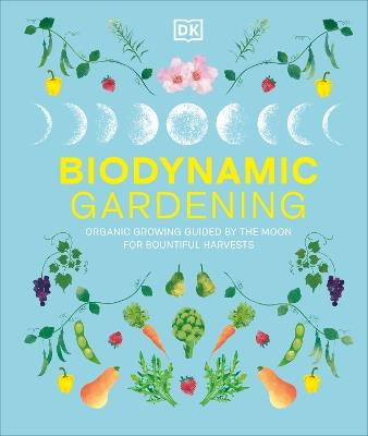 Biodynamic Gardening: Organic Growing Guided by the Moon for Bountiful Harvests - DK - cover