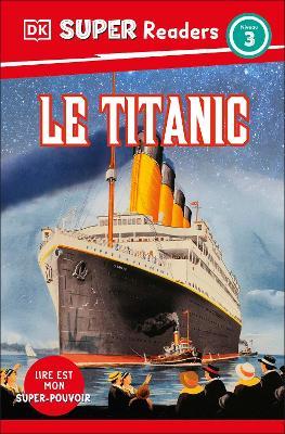 DK Super Readers Level 3 French Translation Titanic - Le Titanic - DK - cover