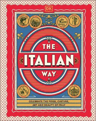 The Italian Way: Celebrate the Food, Culture, Art, and Beauty of Italy - DK Travel - cover