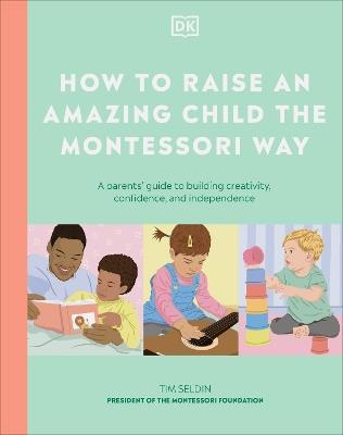 How to Raise an Amazing Child the Montessori Way: A Parent's Guide to Building Creativity, Confidence, and Independence - DK - cover