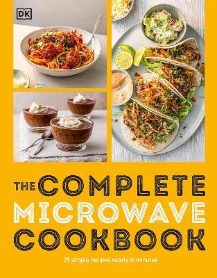 The Complete Microwave Cookbook: 75 Simple Recipes Perfect for Your Microwave - DK - cover