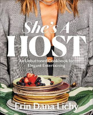 She's a Host: An Unbuttoned Cookbook for Elegant Entertaining - Erin Lichy - cover