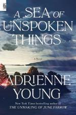 A Sea of Unspoken Things: A Novel
