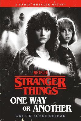 Stranger Things: One Way or Another: A Nancy Wheeler Mystery - Caitlin Schneiderhan - cover