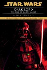 Dark Lord: Star Wars Legends: The Rise of Darth Vader