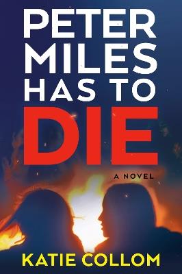 Peter Miles Has to Die: A Novel - Katie Collom - cover