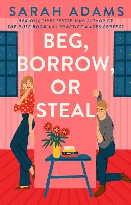 Beg, Borrow, or Steal: A Novel - Sarah Adams - cover
