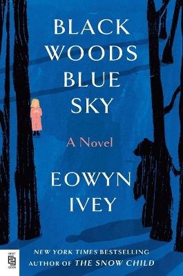 Black Woods, Blue Sky: A Novel - Eowyn Ivey - cover