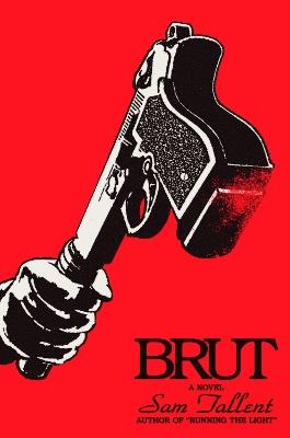 Brut: A Novel - Sam Tallent - cover