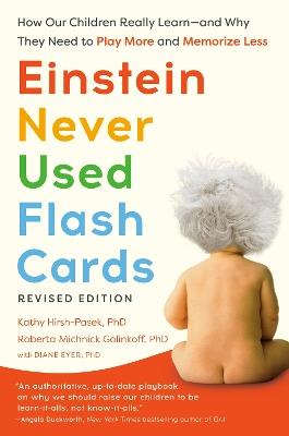 Einstein Never Used Flash Cards, Revised Edition: How Our Children Really Learn--And Why They Need to Play More and Memorize Less - Kathy Hirsh-Pasek,Roberta Michnick Golinkoff,Diane Eyer - cover