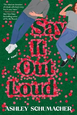 Say It Out Loud: A Novel - Ashley Schumacher - cover